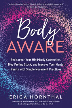 Body Aware - Rediscover Your Mind-Body Connection, Stop Feeling Stuck, and Improve Your Mental Health with Simple Movement Practices