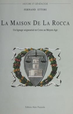 La Maison De La Rocca : Un lignage seigneurial en Corse au Moyen Âge