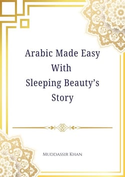 Arabic Made Easy with Sleeping Beauty’s Story - Learn Arabic the Language of Islam, #1