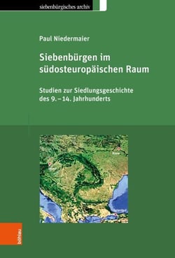 Siebenbürgen im südosteuropäischen Raum - Studien zur Siedlungsgeschichte des 9.–14. Jahrhunderts