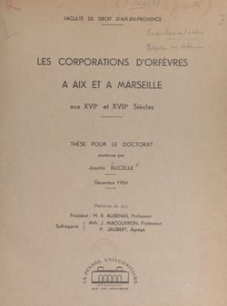 Les corporations d'orfèvres à Aix et à Marseille aux XVIIe et XVIIIe siècles - Thèse pour le Doctorat, décembre 1954