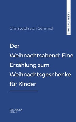 Der Weihnachtsabend: Eine Erzählung zum Weihnachtsgeschenke für Kinder