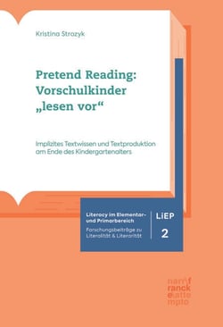Pretend Reading: Vorschulkinder "lesen vor" - Implizites Textwissen und Textproduktion am Ende des Kindergartenalters