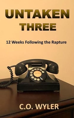 Untaken Three: 12 Weeks Following the Rapture - End Times, #3