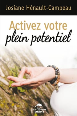 Activer votre plein potentiel - Une approche transformatrice pour vivre en pleine conscience