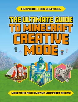 The Ultimate Guide to Minecraft Creative Mode (Independent &amp; Unofficial) - Make your own amazing Minecraft builds!