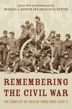 Remembering the Civil War - The Conflict as Told by Those Who Lived It