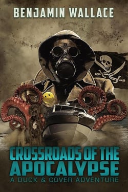 Crossroads of the Apocalypse - A Duck &amp; Cover Adventure, #5