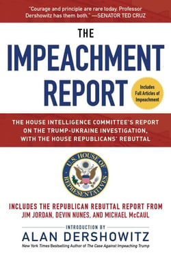 The Impeachment Report - The House Intelligence Committee's Report on the Trump-Ukraine Investigation, with the House Republicans' Rebuttal
