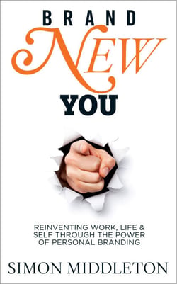 Brand New You - Reinventing Work, Life &amp; Self through the Power of Personal Branding