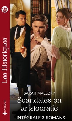 Scandales en aristocratie - Série intégrale - La tentation du comte - Un lord pour protecteur - Une lady en fuite