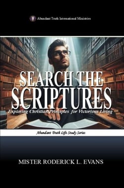 Search the Scriptures: Exploring Christian Principles for Victorious Living - Abundant Truth Life Study Series, #2