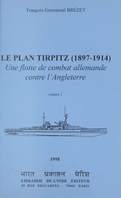 Le plan Tirpitz, 1897-1914 : une flotte de combat allemande contre l'Angleterre (1)