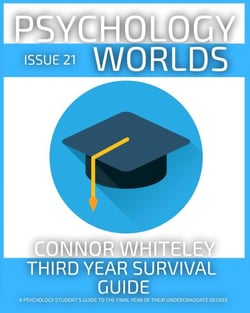 Issue 21: Third Year Survival Guide A Psychology Student’s Guide To The Final Year Of Their Undergraduate Degree - Psychology Worlds, #21
