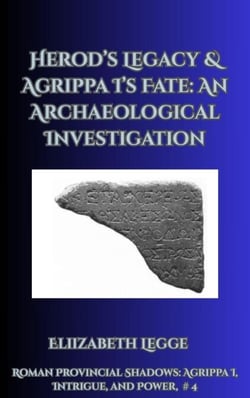 Herod’s Legacy &amp; Agrippa I’s Fate: An Archaeological Investigation - Roman Provincial Shadows: Agrippa I, Intrigue, and Power, #4