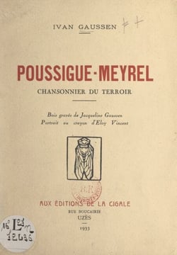 Poussigue-Meyrel, chansonnier du terroir - Bois gravés de Jacqueline Gaussen. Portrait au crayon d'Eloy Vincent