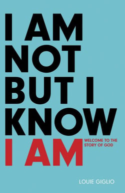 I Am Not But I Know I Am - Welcome to the Story of God