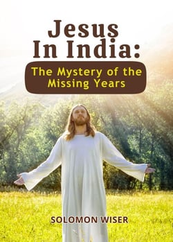 Jesus in India: The Mystery of the Missing Years