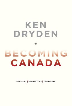Becoming Canada - Our Story, Our Politics, Our Future