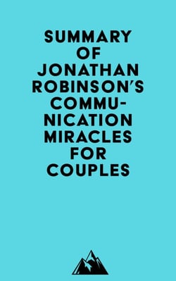 Summary of Jonathan Robinson's Communication Miracles for Couples