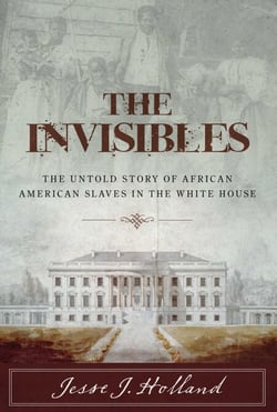 The Invisibles - The Untold Story of African American Slaves in the White House