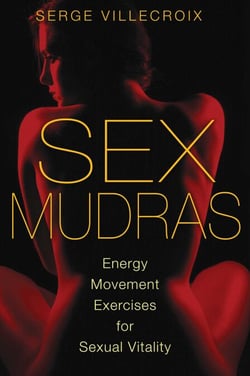 Sex Mudras - Energy Movement Exercises for Sexual Vitality