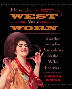 How the West Was Worn - Bustles And Buckskins On The Wild Frontier