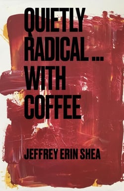 Quietly Radical...With Coffee