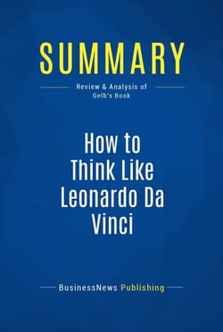 Summary: How to Think Like Leonardo Da Vinci - Review and Analysis of Gelb's Book