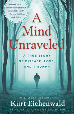 A Mind Unraveled - A True Story of Disease, Love, and Triumph