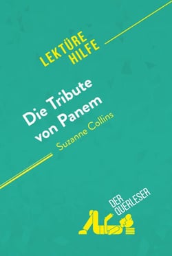 Die Tribute von Panem von Suzanne Collins (Lektürehilfe) - Detaillierte Zusammenfassung, Personenanalyse und Interpretation