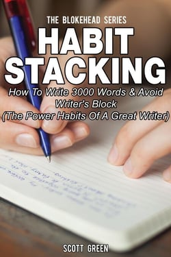 Habit Stacking: How To Write 3000 Words  &amp; Avoid Writer's Block ( The Power Habits Of A Great Writer) - The Blokehead Success Series