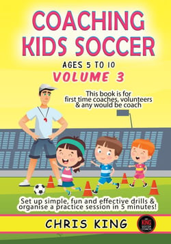 Coaching Kids Soccer - Ages 5 to 10 - Volume 3 - Coaching Kids Soccer, #3
