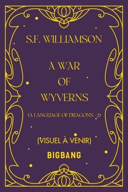 A Language of Dragons, T2 : A War of Wyverns