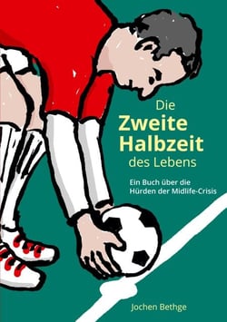Die zweite Halbzeit des Lebens - Ein Buch über die Hürden der Midlife-Crisis eines Ehepaares