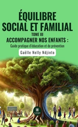 Équilibre social et familial - Tome 3 - Accompagner nos enfants : Guide pratique d’éducation et de prévention