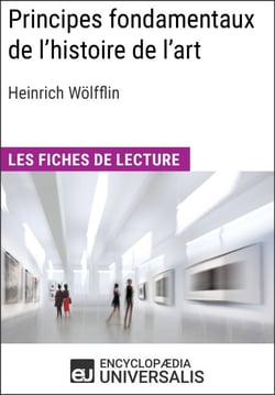 Principes fondamentaux de l'histoire de l'art. Le problème de l'évolution du style dans l'art moderne d'Heinrich Wölfflin - Les Fiches de lecture d'Universalis