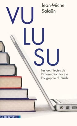 Vu, lu, su. - Les architectes de l'information face à l'oligopole du Web