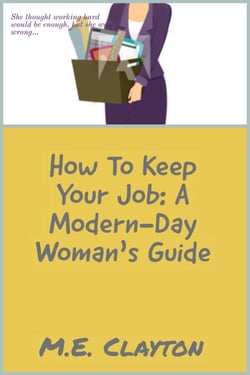 How to Keep Your Job: A Modern-Day Woman's Guide - The How To Series, #2