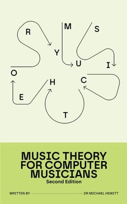 Music Theory for Computer Musicians: Second Edition - For Computer Musicians, #1