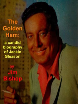 The Golden Ham: A Candid Biography of Jackie Gleason