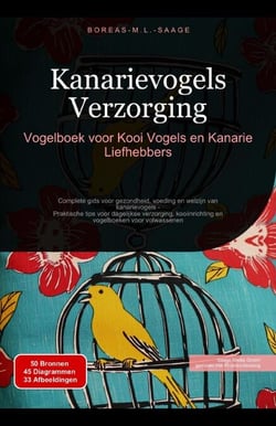 Kanarievogels Verzorging: Vogelboek voor Kooi Vogels en Kanarie Liefhebbers