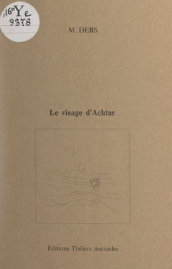 Le visage d'Achtar - Partition théâtrale pour 5 acteurs