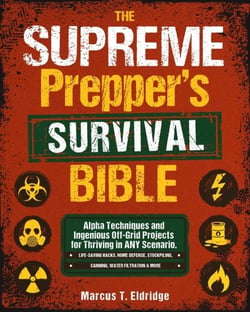 The Supreme Prepper's Survival Bible: Alpha Techniques and Ingenious Off-Grid Projects for Thriving in ANY Scenario. Life-Saving Hacks, Home Defense, Stockpiling, Canning, Water Filtration &amp; More