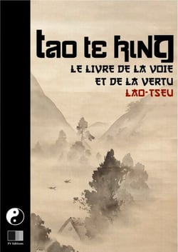 Tao Te King. Le livre de la Voie et de la Vertue.