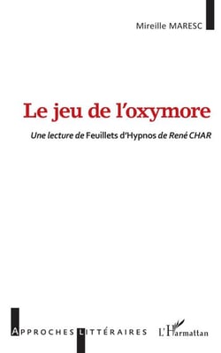 Le jeu de l'oxymore - <i>Une lecture de Feuillets</i> d'Hypnos <i>de René CHAR</i>