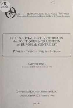 Effets sociaux et territoriaux des politiques de transition en Europe du Centre-Est : Pologne, Tchécoslovaquie, Hongrie - Rapport final. Convention DATAR n°25-90 du 30 août 1990