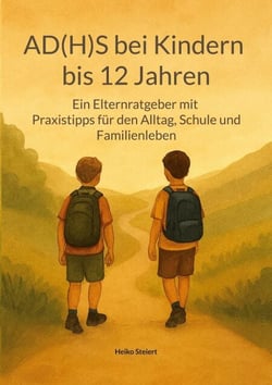 AD(H)S bei Kindern bis 12 Jahren - Ein Elternratgeber mit Praxistipps für den Alltag, Schule und Familienleben