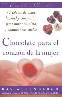 Chocolate para el corazon de la Mujer - 77 relatos de amor, bondad y compasion para nutrir su alma y endulzar sus suenos