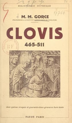 Clovis, 465-511 - Avec 15 croquis et 42 gravures hors texte